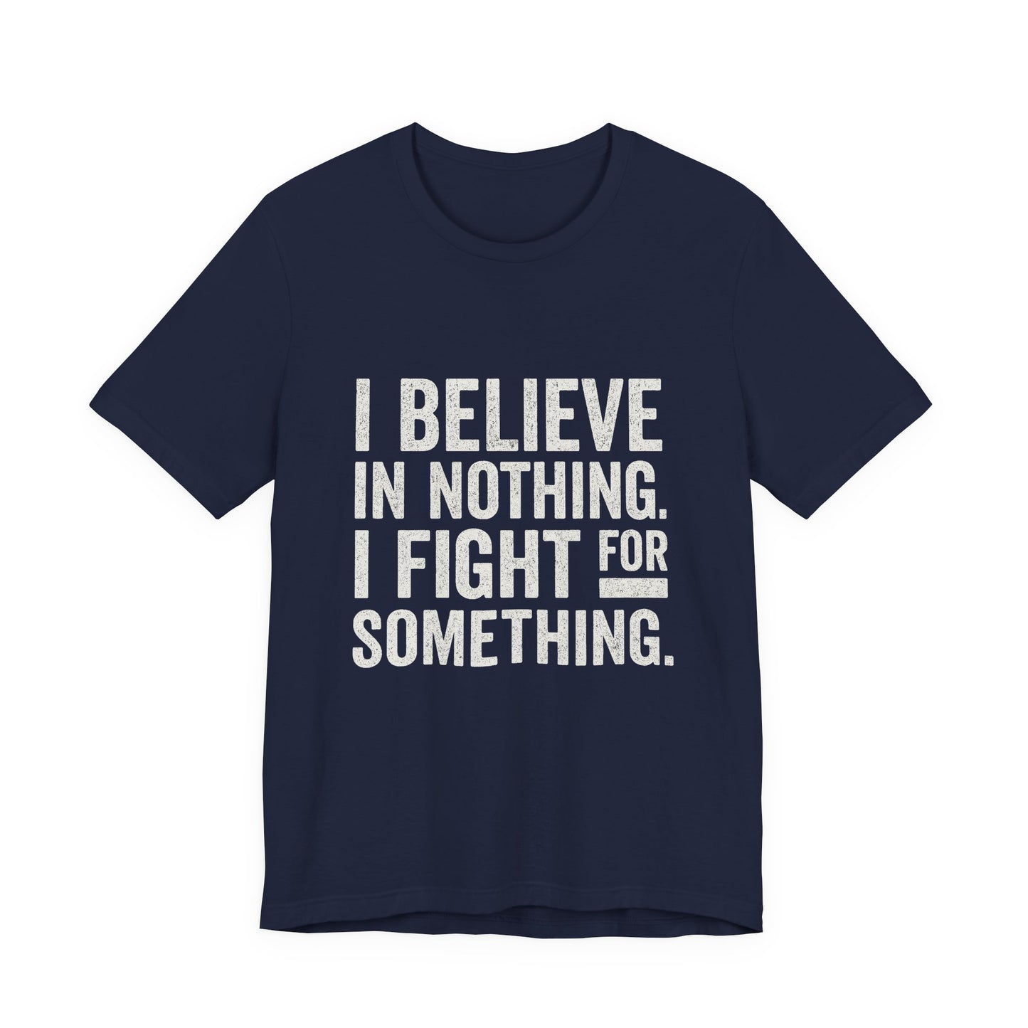 I Believe In Nothing. I Fight For Something - Trumpatriot88 Tee