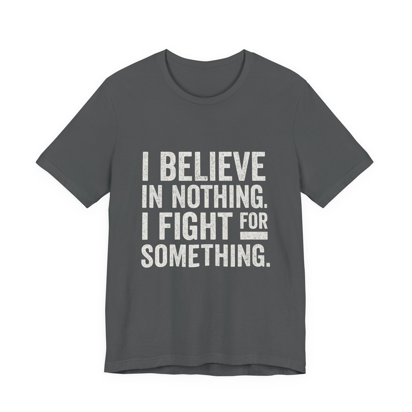 I Believe In Nothing. I Fight For Something - Trumpatriot88 Tee