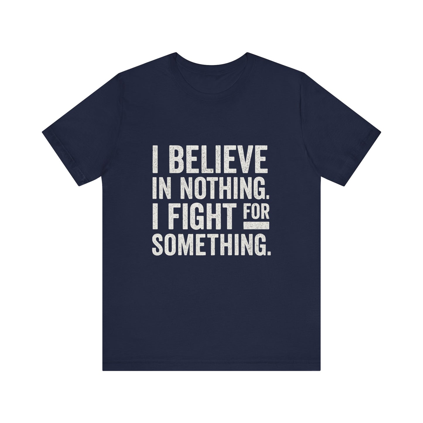 I Believe In Nothing. I Fight For Something - Trumpatriot88 Tee