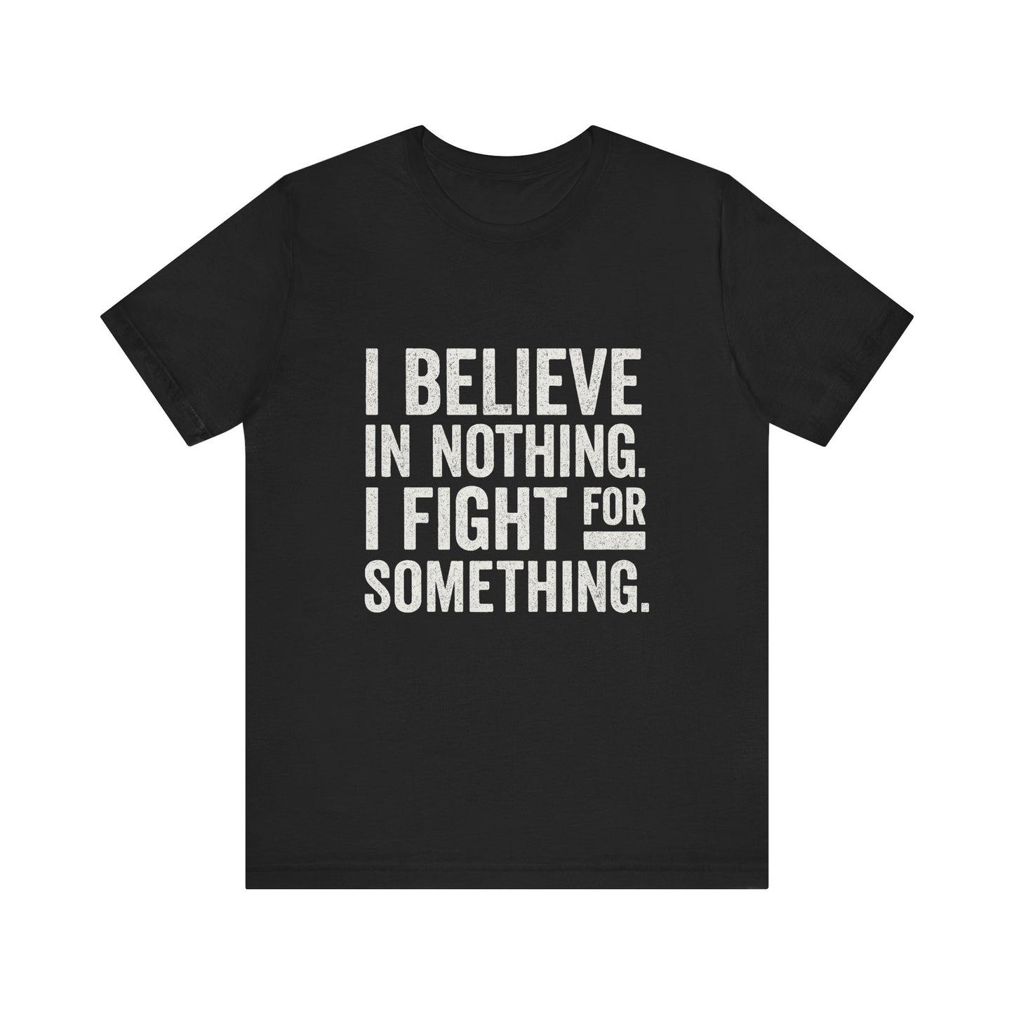I Believe In Nothing. I Fight For Something - Trumpatriot88 Tee