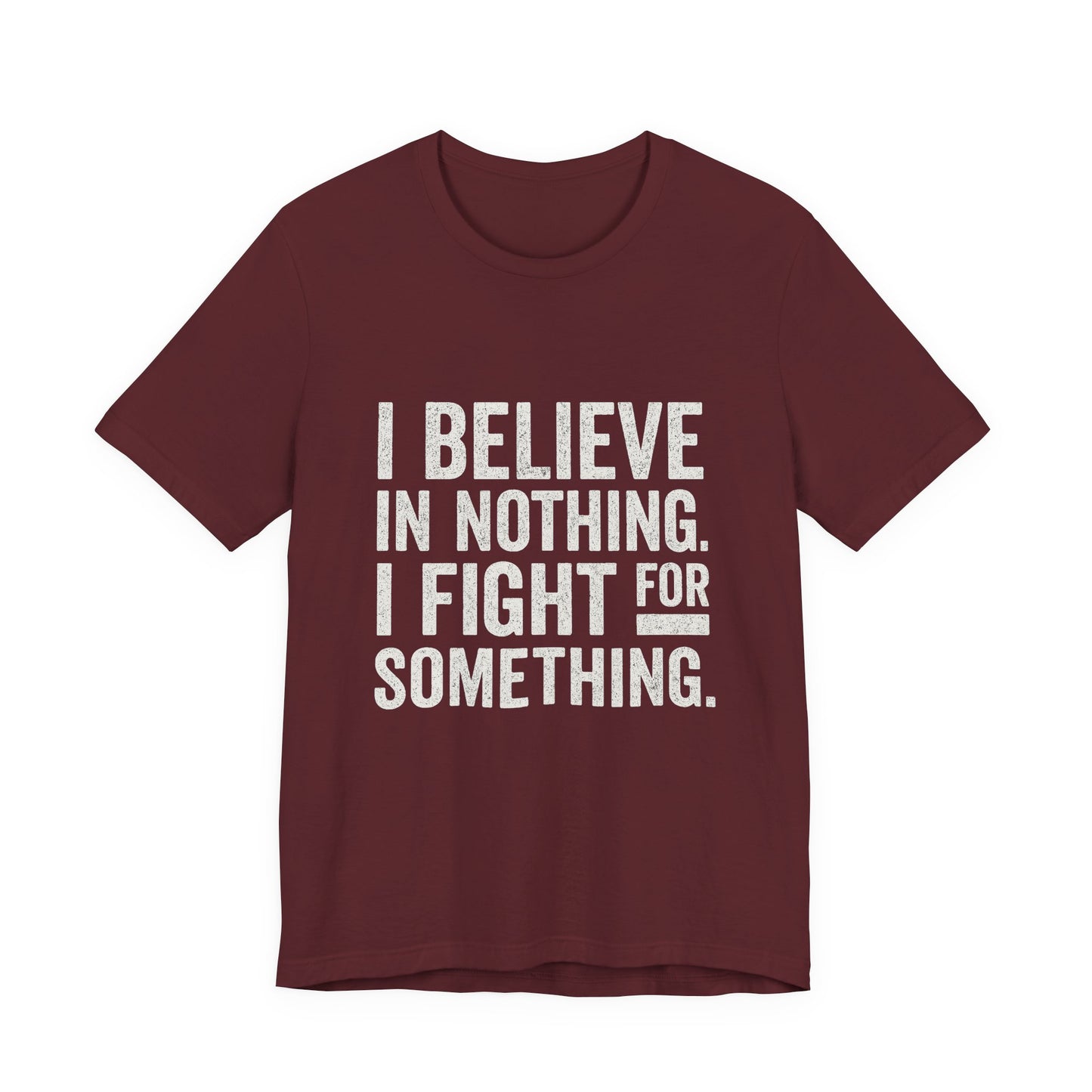 I Believe In Nothing. I Fight For Something - Trumpatriot88 Tee