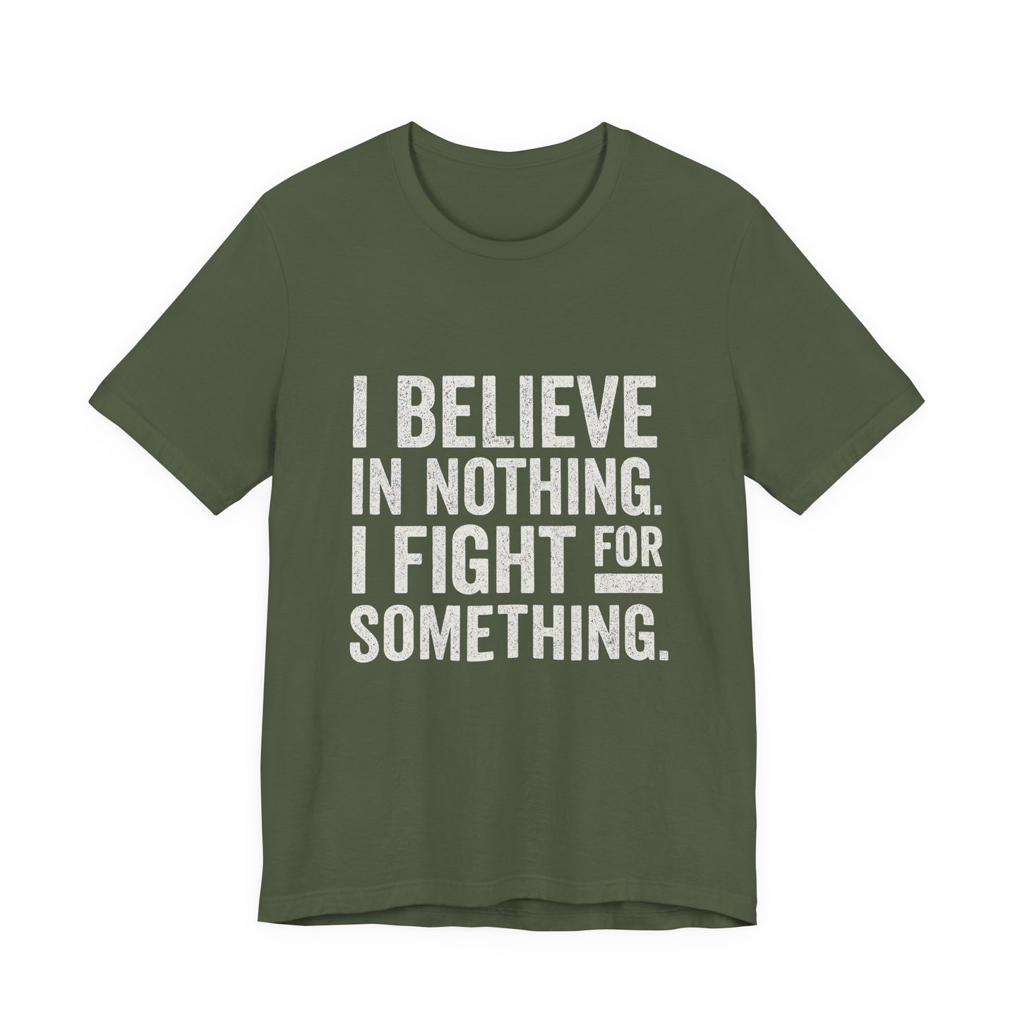 I Believe In Nothing. I Fight For Something - Trumpatriot88 Tee