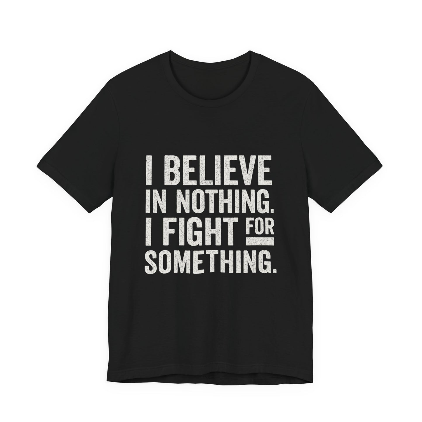 I Believe In Nothing. I Fight For Something - Trumpatriot88 Tee