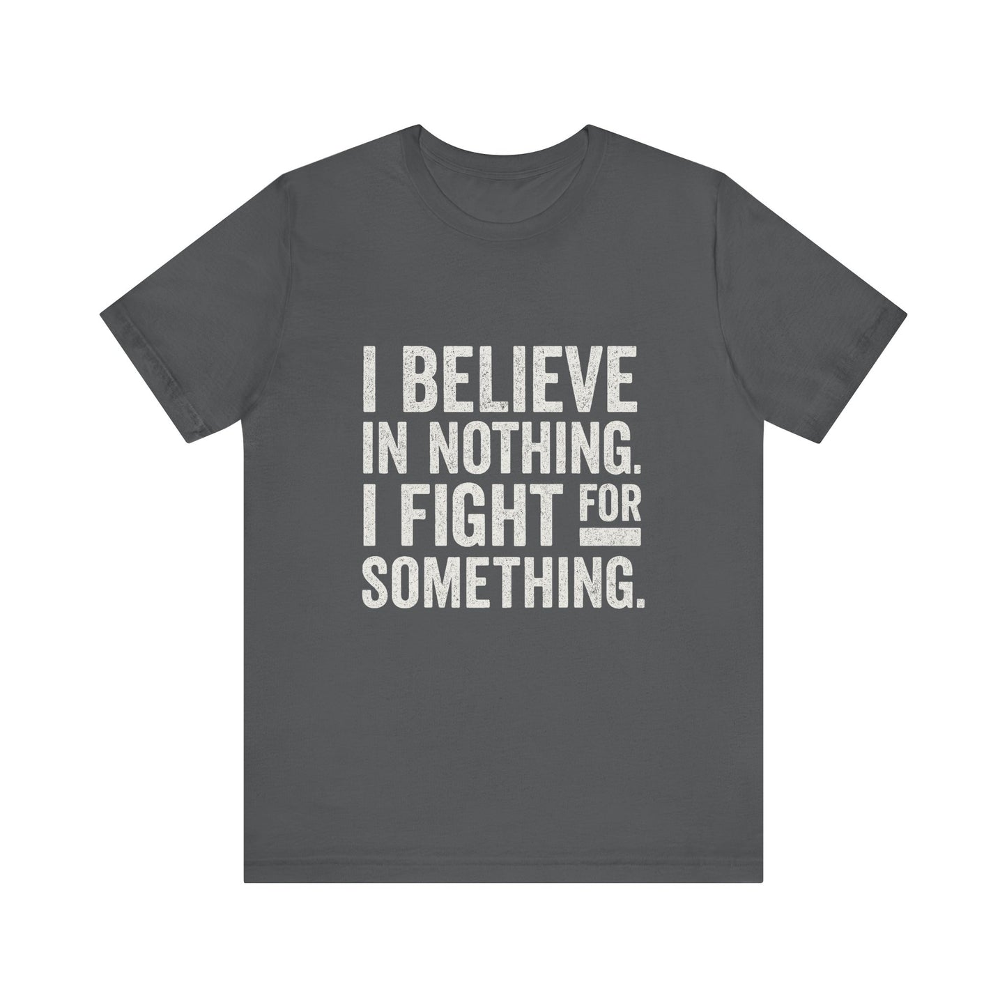 I Believe In Nothing. I Fight For Something - Trumpatriot88 Tee