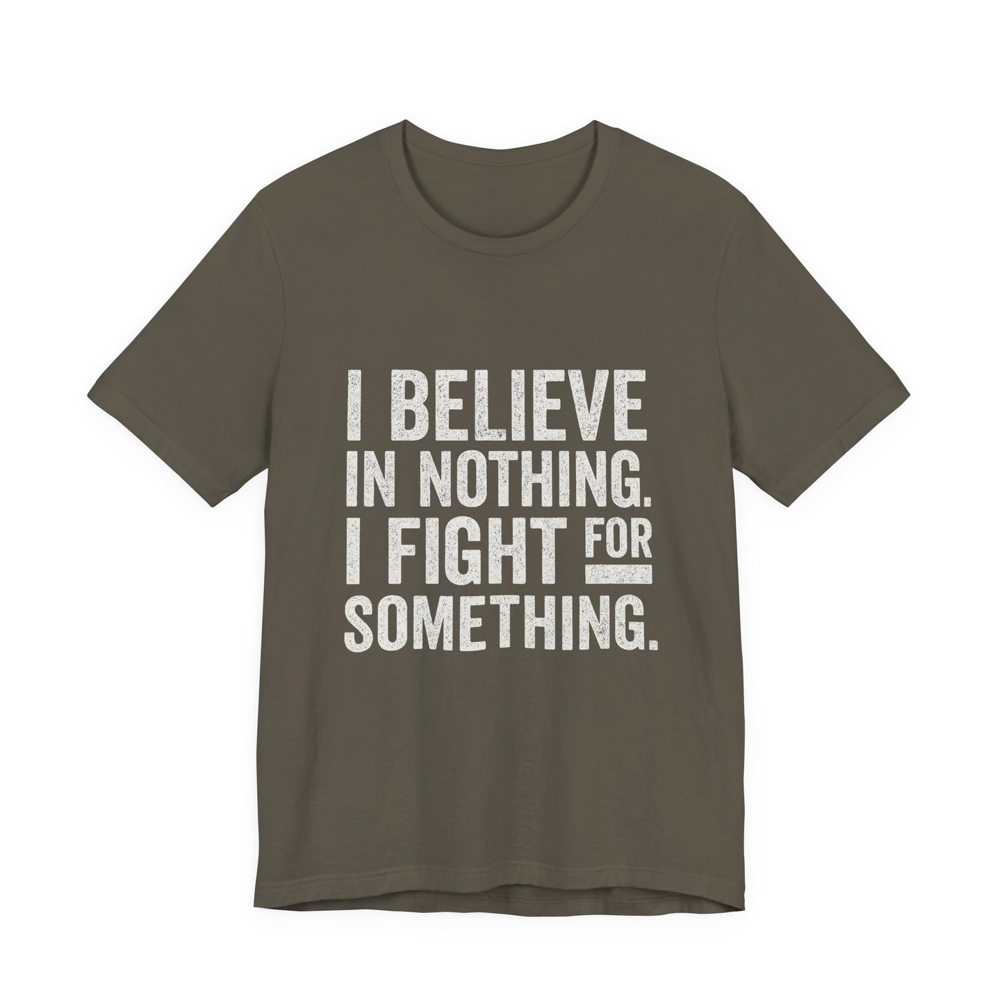 I Believe In Nothing. I Fight For Something - Trumpatriot88 Tee