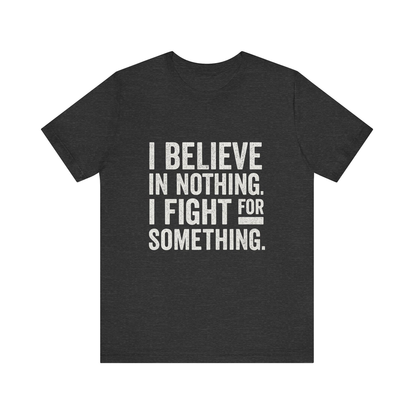 I Believe In Nothing. I Fight For Something - Trumpatriot88 Tee